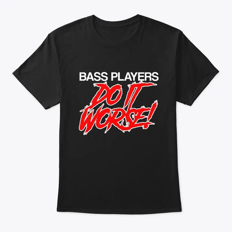 Bass Players DO IT WORSE