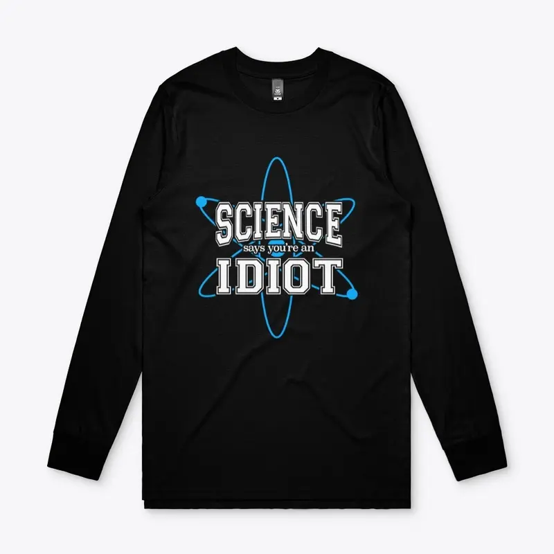 Science Says You're an Idiot!