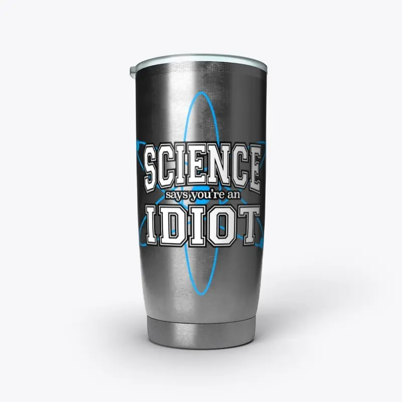 Science Says You're an Idiot!