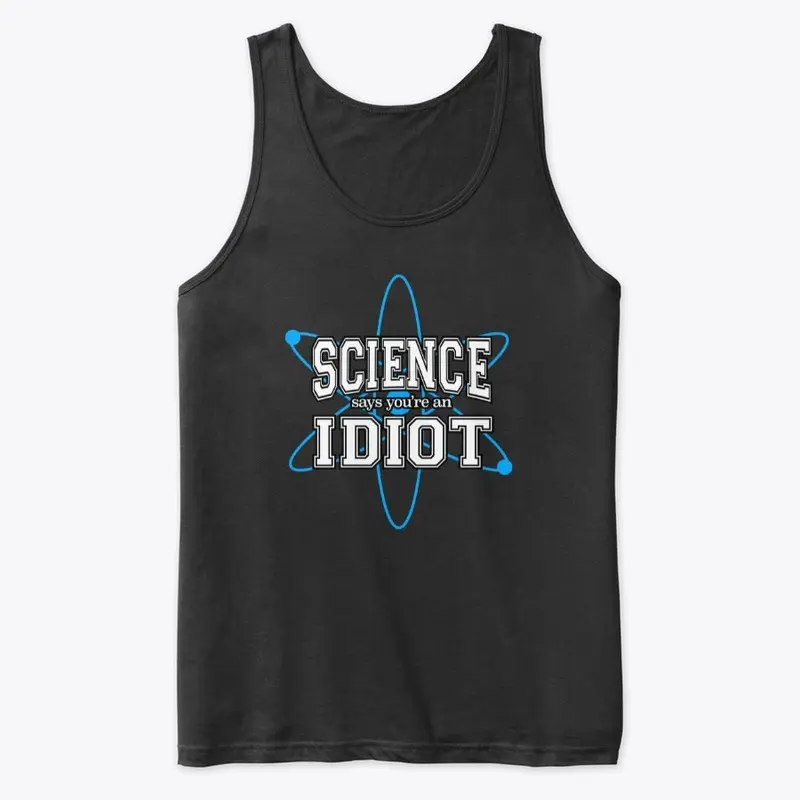 Science Says You're an Idiot!