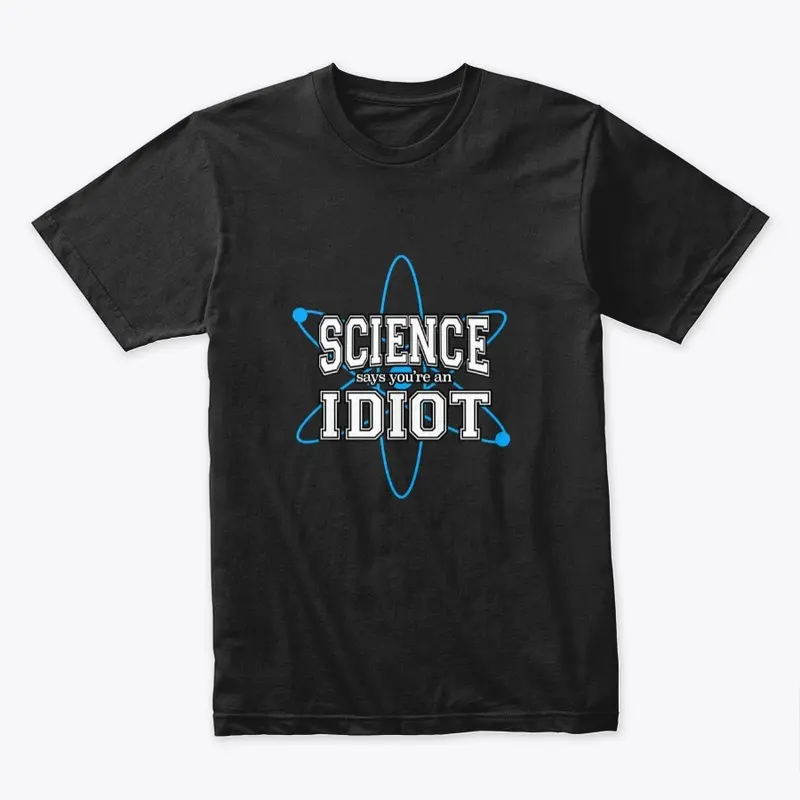 Science Says You're an Idiot!